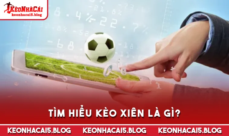 tim hieu keo xien la gi Tìm hiểu kèo xiên là gì?
